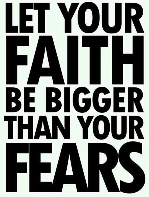 Let your Faith be Bigger than your FEARS