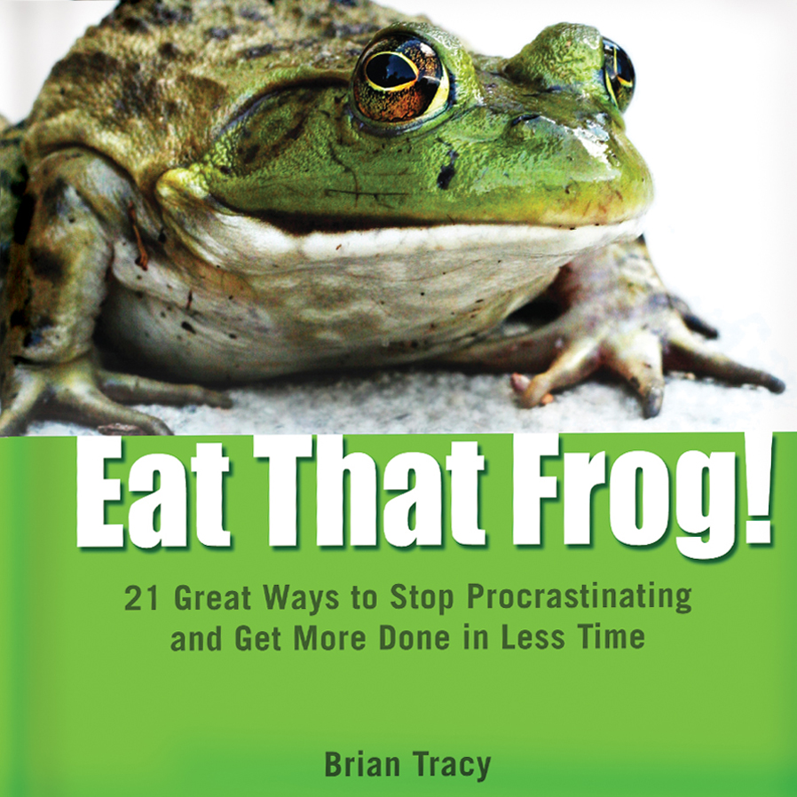 Eat That Frog! 21 Great Ways to Stop Procrastinating