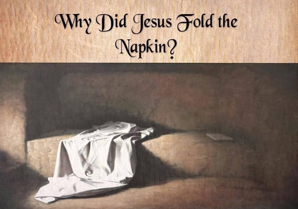 Why Did Jesus Fold The Napkin?